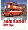TWENTY FIVE YEARS OF LONDON TRANSPORT 1949-1974