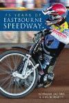 75 YEARS OF EASTBOURNE SPEEDWAY