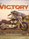 THE VICTORY MOTORCYCLE THE MAKING OF A NEW AMERICAN MOTORCYCLE
