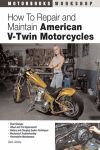 HOW TO REPAIR AND MAINTAIN AMERICAN V-TWIN MOTORCYCLES