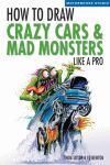 HOW TO DRAW CRAZY CARS & MAD MONSTERS LIKE A PRO