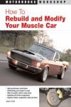 HOW TO REBUILD AND MODIFY YOUR MUSCLE CAR