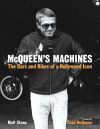 MCQUEEN´S MACHINES  THE CARS AND BIKES OF A HOLLYWOOD ICON