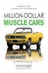 MILLION DOLLAR MUSCLE CARS THE RAREST AND MOST COLLECTIBLE CARS OF THE PERFOMANCE ERA