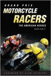GRAND PRIX MOTORCYCLE RACERS. THE AMERICAN HEROES