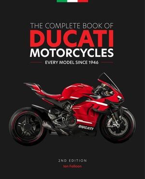 THE COMPLETE BOOK OF DUCATI MOTORCYCLES EVERY MODEL SINCE 1946 (2º EDITION)