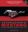 THE COMPLETE BOOK OF MUSTANG. EVERY MODEL SINCE 1964-1/2