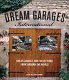DREAM GARAGES INTERNATIONAL. GREAT GARAGES AND COLLECTIONS FROM AROUND THE WORLD