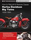 HARLEY DAVIDSON HOW TO REBUILD AND RESTORE CLASSIC HARLEY DAVIDSON BIG TWINS 1936-1964
