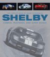 SHELBY. COBRAS, MUSTANGS AND SUPER SNAKES. THE COMPLETE BOOK OF SHELBY AUTOMOBILES