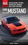 FORD MUSTANG 1964-2015 RED BOOK. SPECIFICATIONS, OPTIONS, PRODUCTION NUMBER, DATA CODES AND MORE