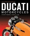 THE COMPLETE BOOK OF DUCATI MOTORCYCLES EVERY MODEL SINCE 1946