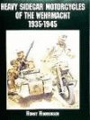 HEAVY SIDECAR MOTORCYCLES OF THE WEHRMACHT 1935-1945
