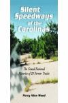 SILENT SPEEDWAYS OF THE CAROLINAS THE GRAND NATIONAL HISTORIES OF 29 FORMER TRACKS