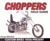 CHOPPERS FIELD GUIDE CUSTOM BILES 1950S- PRESENT