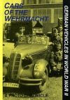 CARS OF THE WEHRMACHT A PHOTO CHRONICLE GERMAN VEHICLES IN WWII