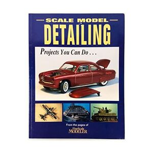 SCALE MODEL DETAILIN PROJECTS YOU CAN DO