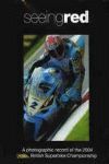SEEING RED VOLUME 2 A PHOTOGRAPHIC RECORD OF THE 2004 BRITISH SUPERBIKE