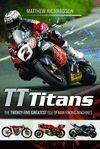 TT TITANS. THE TWENTY-FIVE GREATEST ISLE OF MAN RACING MACHINES