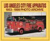 LOS ANGELES CITY FIRE APPARATUS 1953-99 PHOTO ARCHIVE