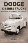DODGE C SERIES TRUCKS RESTORERS AND COLLECTORS REFERENCE GUIDE AND HISTORY