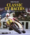 CLASSIC TT RACERS. THE GRAND PRIX YEARS 1949-1976
