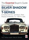 ROLLS-ROYCE / BENTLEY SILVER SHADOW T-SERIES. INCLUDE CORNICHE, CAMARGUE, SILVER SHADOW II AND BENTLEY T2 1965-1995. THE ESSENTIAL BUYER'S GUIDE