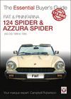 FIAT 124 SPIDER & PININFARINA AZZURA SPIDER (AS-DS) 1966 TO 1985. THE ESSENTIAL BUYER'S GUIDE