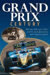 GRAND PRIX CENTURY. THE FIRST 100 YEARS OF THE WORLD'S MOST GLAMOROUS AND DANGER