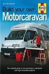 BUILD YOUR OWN MOTOR CARAVAN THE COMPLETE GUIDE TO VAN CONVERSION COACHBUILD AND MAJOR RENOVATION