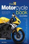 THE MOTORCYCLE BOOK EVERYTHING YOU NEED TO KNOW ABOUT OWNING ENJOYING MAINTAINING YOUR BIKE