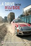 A DRIVE ON THE WILD SIDE TWENTY EXTREME DRIVING ADVENTURES FROM AROUND THE WORLD
