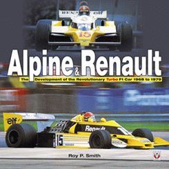 ALPINE AND RENAULT THE DEVELOPMENT OF THE REVOLUTIONARY TURBO F1 CAR 1968 TO 1979