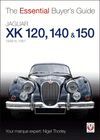 JAGUAR XK120 XK140 XK150 (1948-1961). THE ESSENTIAL BUYER'S GUIDE