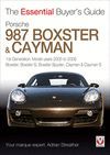 PORSCHE 987 BOXSTER & CAYMAN. 1ST GENERATION. MODEL YEARS 2005 TO 2009. THE ESSENTIAL BUYER'S GUIDE
