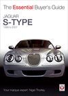 JAGUAR S-TYPE 1999 TO 2007. THE ESSENTIAL BUYER'S GUIDE