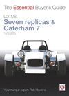 LOTUS SEVEN REPLICAS & CATERHAM 7 1973 TO 2013. THE ESSENTIAL BUYER'S GUIDE