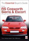 FORD RS COSWORTH SIERRA & ESCORT. ALL MODELS 1985 TO 1996. THE ESSENTIAL BUYER'S GUIDE
