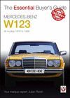 MERCEDES BENZ W123. ALL MODELS 1976 TO 1986. THE ESSENTIAL BUYER'S GUIDE