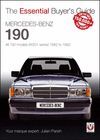 MERCEDES BENZ 190. ALL 190 MODELS (W201 SERIES) 1982 TO 1993. THE ESSENTIAL BUYER'S GUIDE