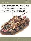 GERMAN ARMOURED CARS AND RECONNAISSANCE HALF TRACKS 1939-1945