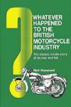 WHATEVER HAPPENED TO THE BRITISH MOTORCYCLE INDUSTRY THE CLASSIC INSIDE