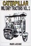 CATERPILLAR MILITARY TRACTORS - PHOTO ARCHIVE (VOLUME 1) THE VITAL EDGE OF VICTORY