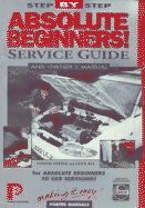 ABSOLUTE BEGINNERS! SERVICE GUIDE AND OWNERS MANUAL STEP-BY-STEP