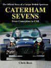 CATERHAM SEVENS THE OFFICIAL STORY OF A UNIQUE BRITISH SPORTSCAR FROM CONCEPTIONS TO CSR