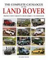 THE COMPLETE CATALOGUE OF THE LAND ROVER. PRODUCTION VARIANTS FROM SERIES 1 TO DEFENDER