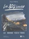 LES 800 HEURES LE MANS 1923-1966
