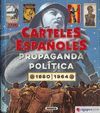 CARTELES ESPAÑOLES. PROPAGANDA POLITICA (1880-1964)