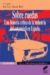 SOBRE RUEDAS UNA HISTORIA CRITICA DE LA INDUSTRIA DEL AUTOMOVIL EN ESPAÑA