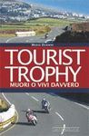 TOURIST TROPHY. MUORI O VIVI DAVVERO.